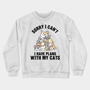 Sorry I Can't I Have Plans With My Cats Crewneck Sweatshirt